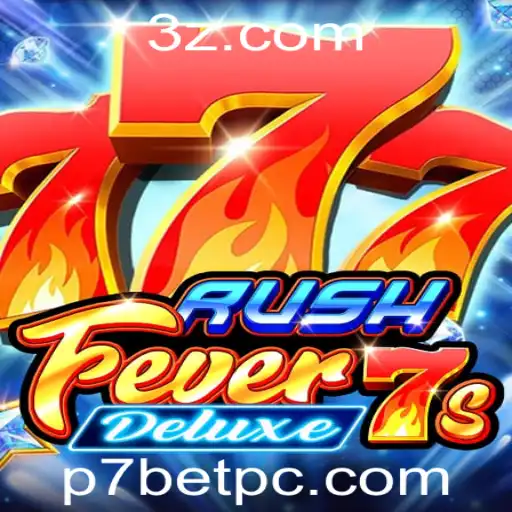 RushFever7sDeluxe: Tudo Sobre o Novo Sucesso do P7BET